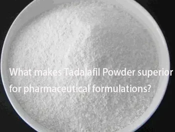 What makes Tadalafil Powder superior for pharmaceutical formulations?