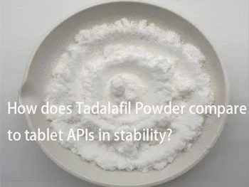 How does Tadalafil Powder compare to tablet APIs in stability?